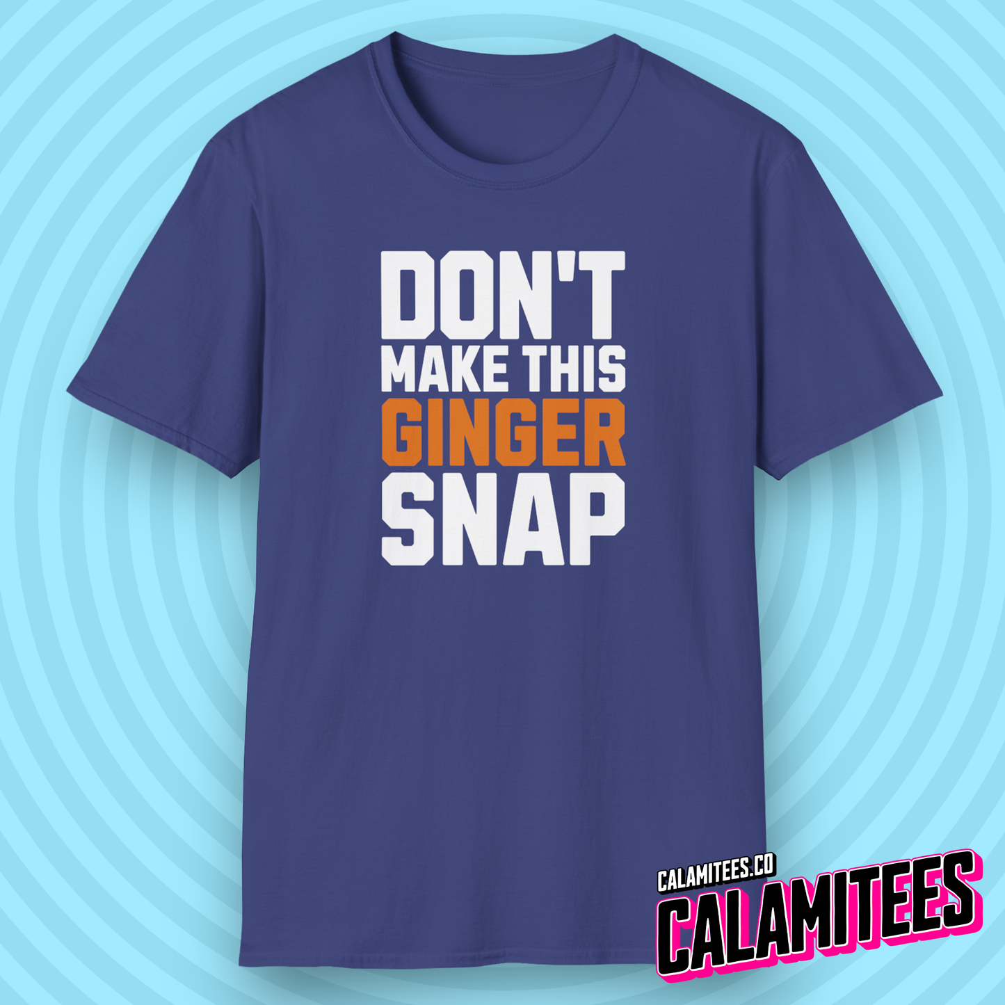 Don't Make This Ginger Snap - Redhead Humor T-Shirt