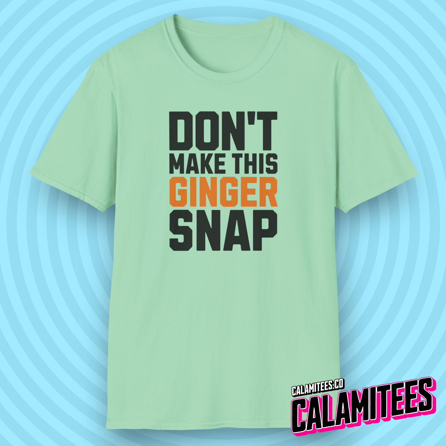 Don't Make This Ginger Snap - Redhead Humor T-Shirt