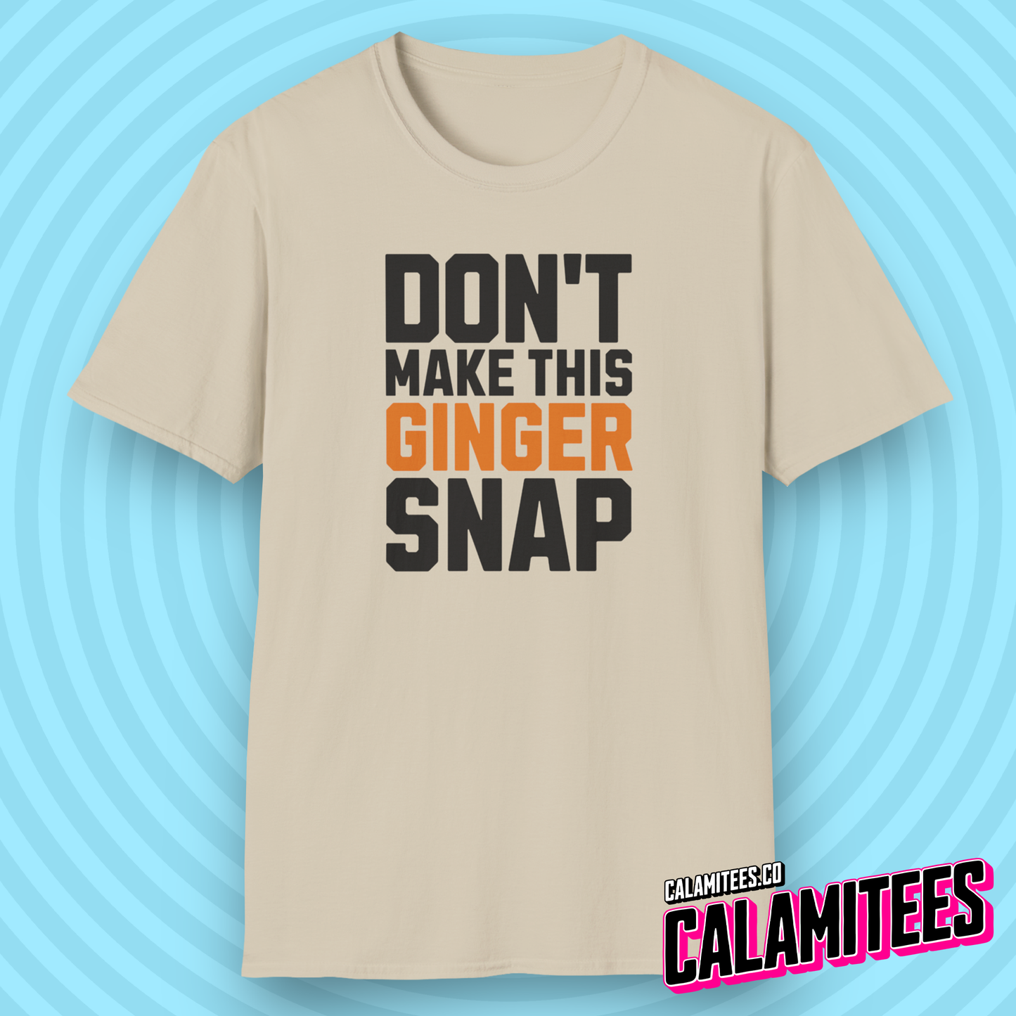Don't Make This Ginger Snap - Redhead Humor T-Shirt