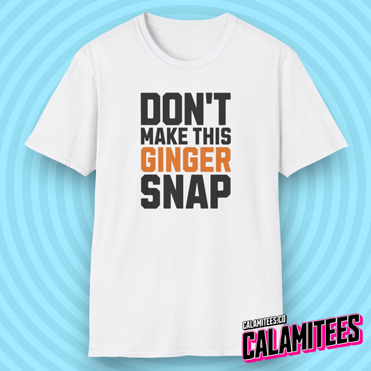 Don't Make This Ginger Snap - Redhead Humor T-Shirt