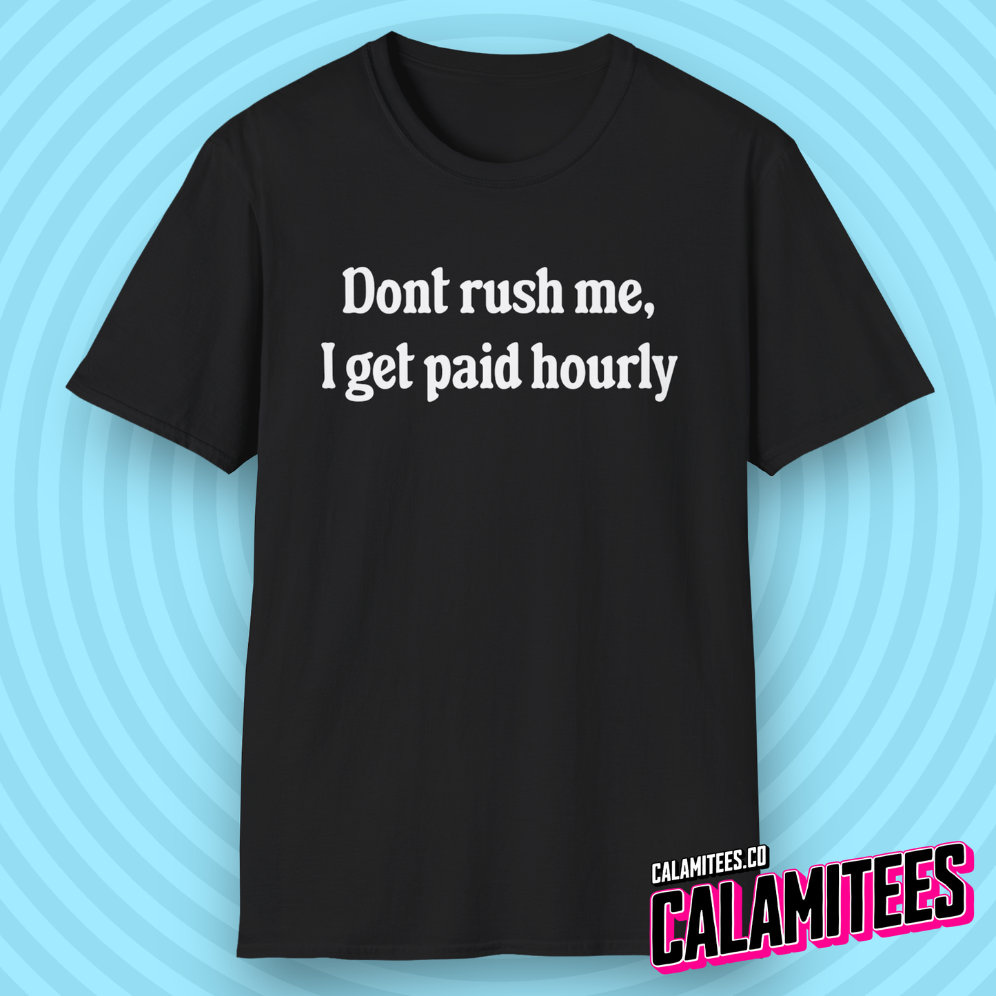 Don't Rush Me, I Get Paid Hourly T-Shirt