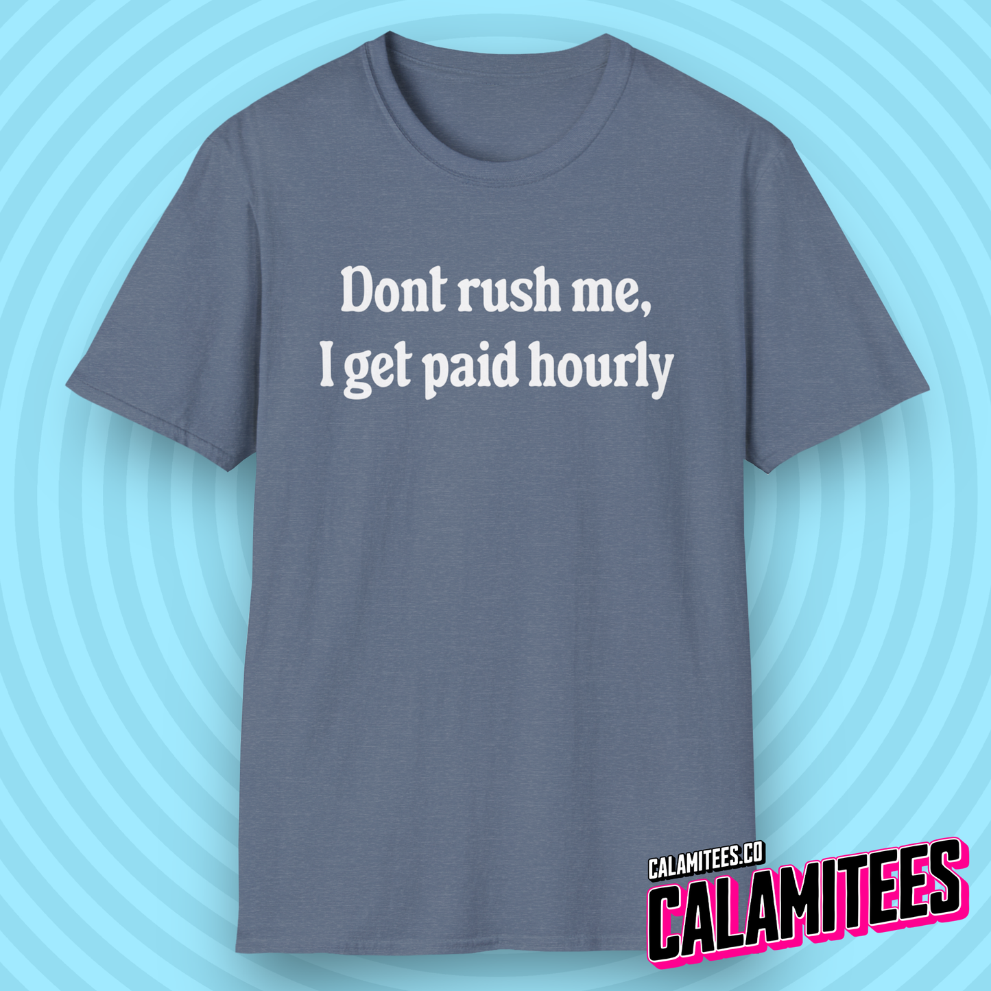 Don't Rush Me, I Get Paid Hourly T-Shirt