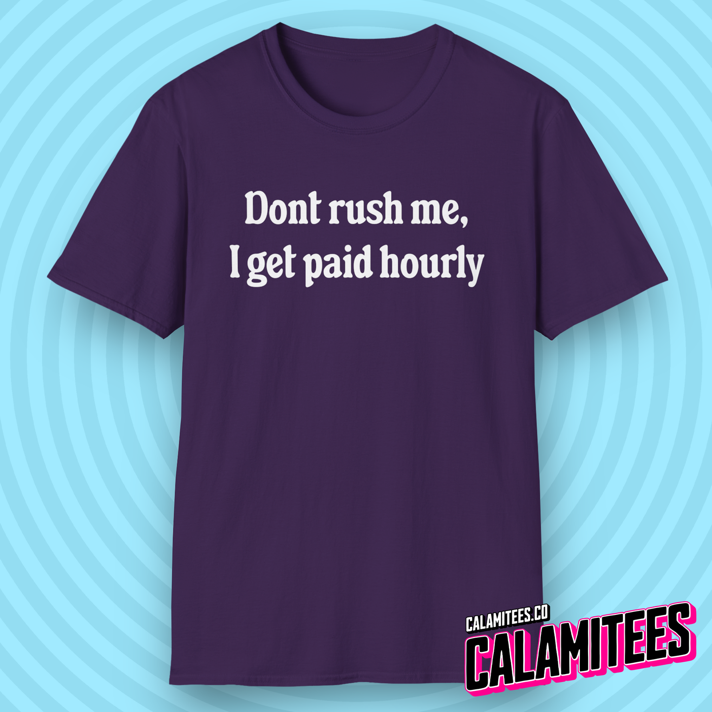 Don't Rush Me, I Get Paid Hourly T-Shirt