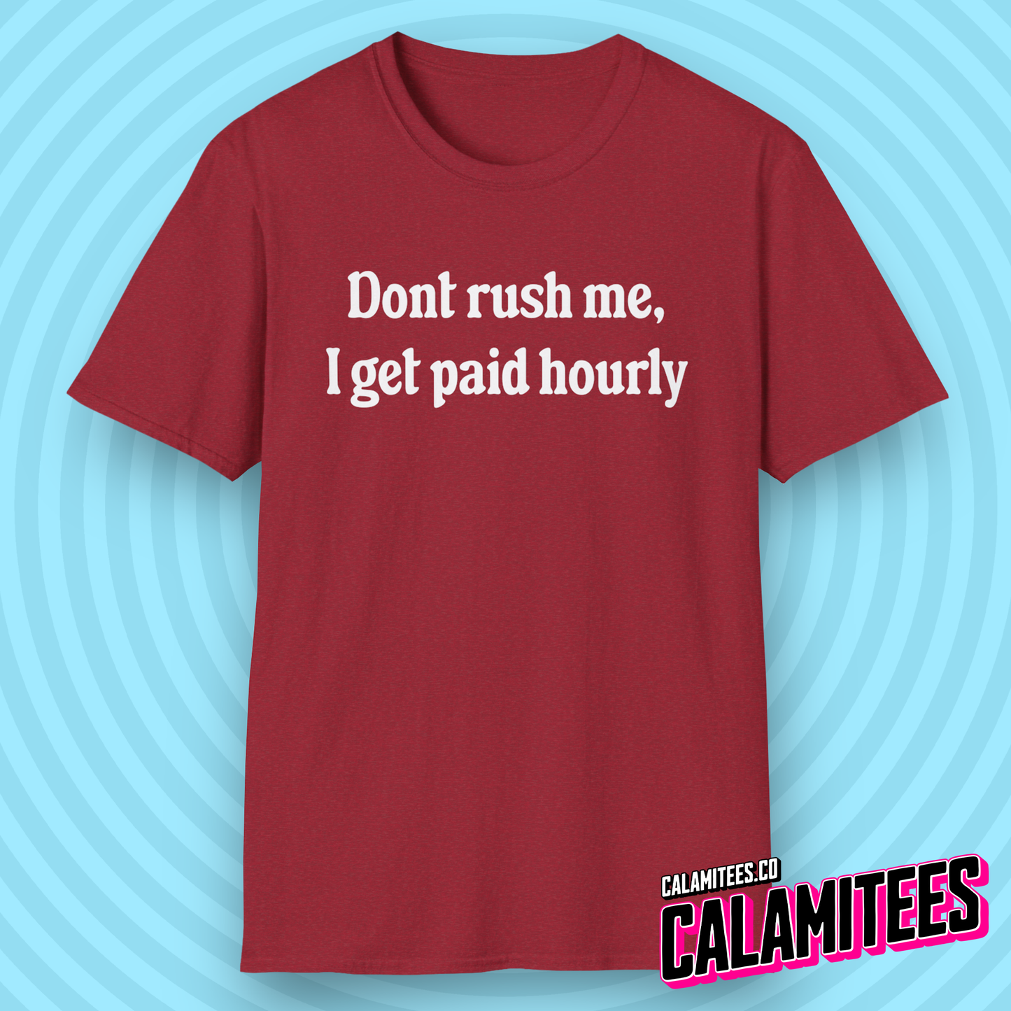 Don't Rush Me, I Get Paid Hourly T-Shirt