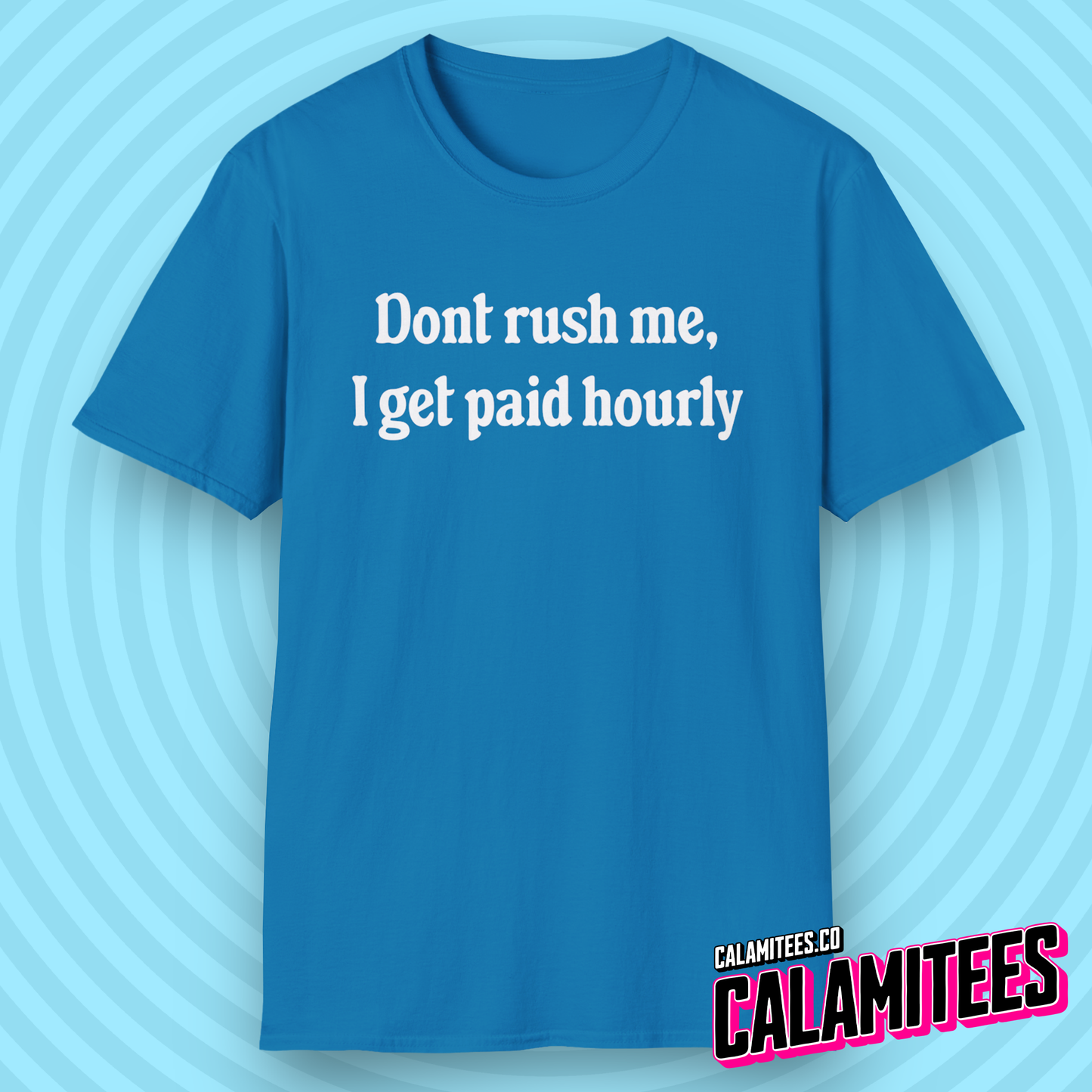 Don't Rush Me, I Get Paid Hourly T-Shirt