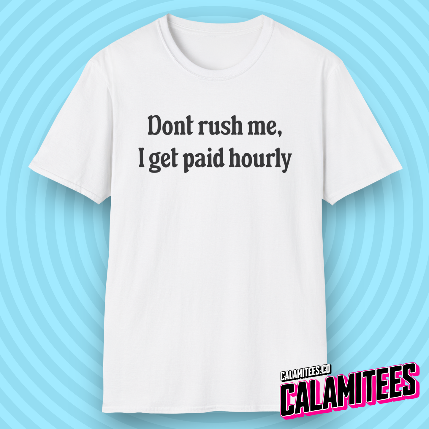 Don't Rush Me, I Get Paid Hourly T-Shirt