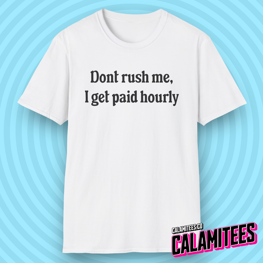 Don't Rush Me, I Get Paid Hourly Office Workplace Humor T-Shirt