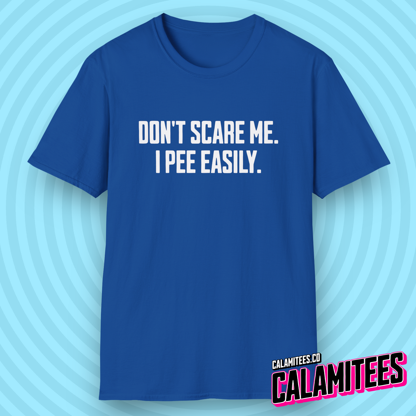 Don't Scare Me I Pee Easily Funny Adult Incontinence Problems Humor T-Shirt Graphic Tee Shirt Tshirt CALAMITEES.co CalamiTees