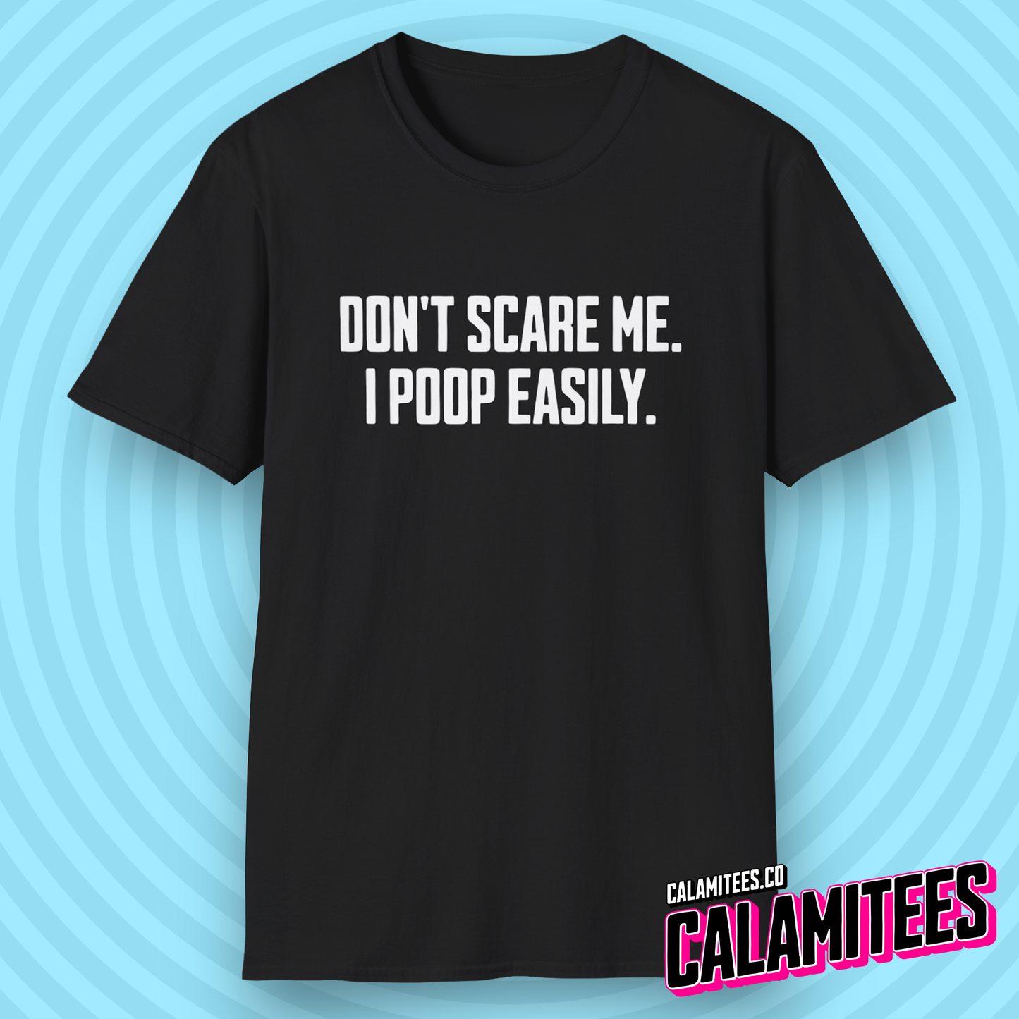 Don't Scare Me I Poop Easily Funny Adult Incontinence Problems Humor T-Shirt Graphic Tee Shirt Tshirt CALAMITEES.co CalamiTees