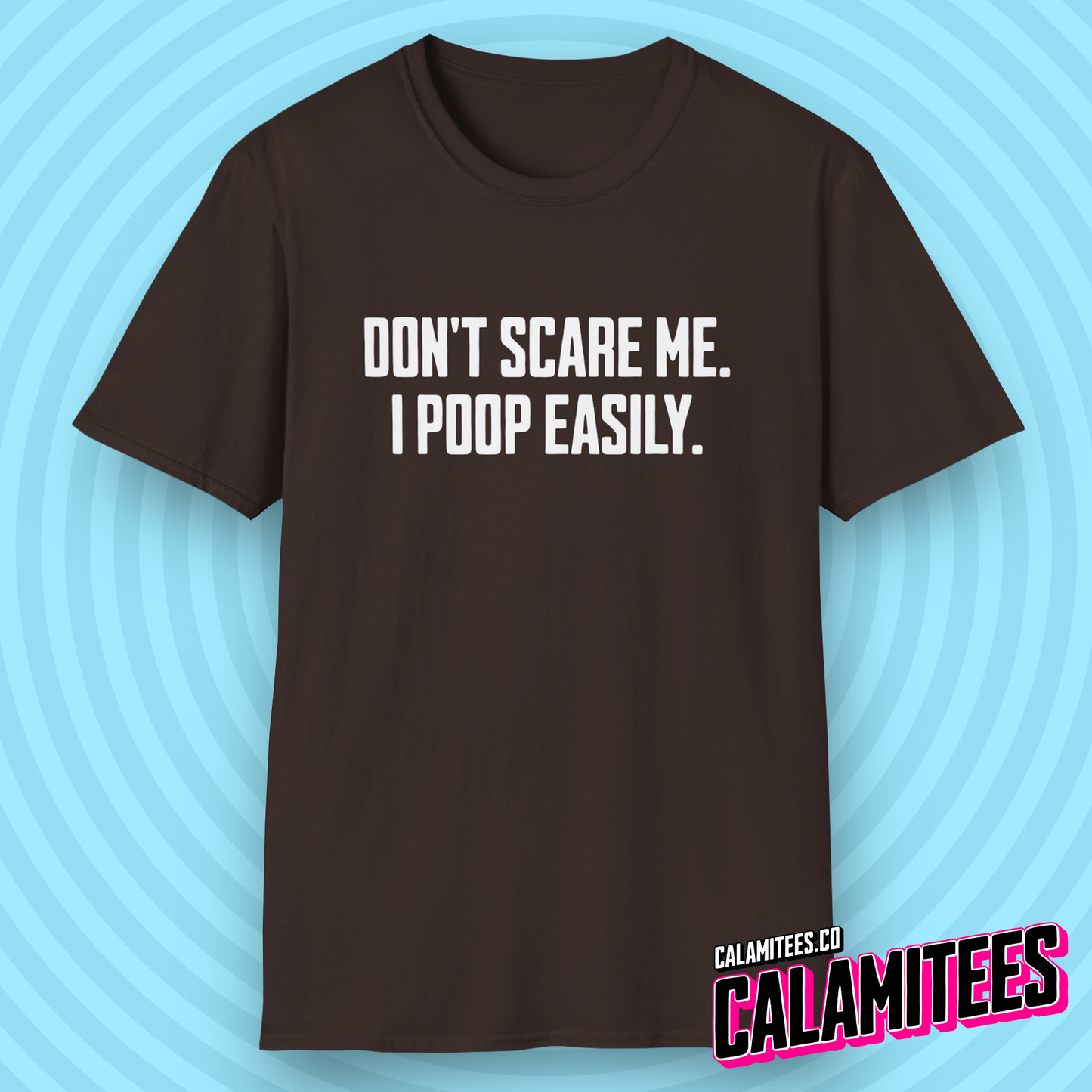 Don't Scare Me I Poop Easily Funny Adult Incontinence Problems Humor T-Shirt Graphic Tee Shirt Tshirt CALAMITEES.co CalamiTees