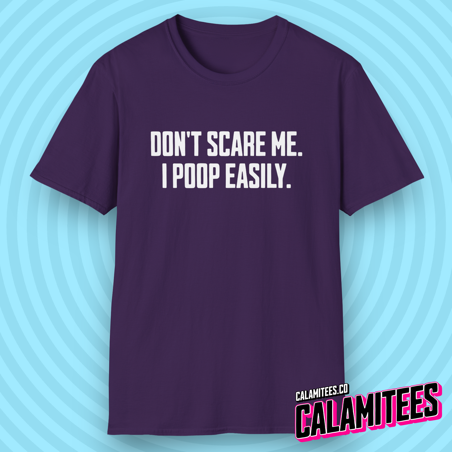 Don't Scare Me I Poop Easily Funny Adult Incontinence Problems Humor T-Shirt Graphic Tee Shirt Tshirt CALAMITEES.co CalamiTees