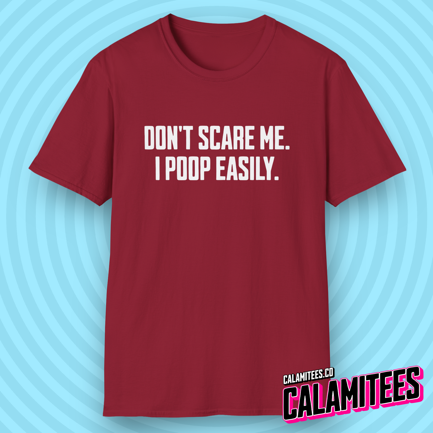 Don't Scare Me I Poop Easily Funny Adult Incontinence Problems Humor T-Shirt Graphic Tee Shirt Tshirt CALAMITEES.co CalamiTees