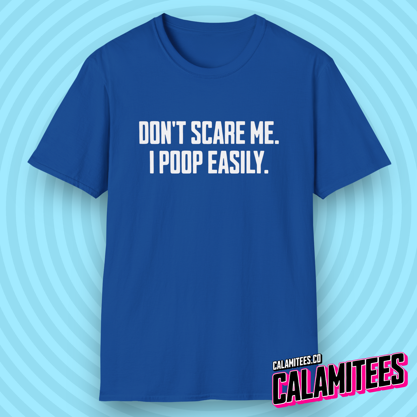Don't Scare Me I Poop Easily Funny Adult Incontinence Problems Humor T-Shirt Graphic Tee Shirt Tshirt CALAMITEES.co CalamiTees