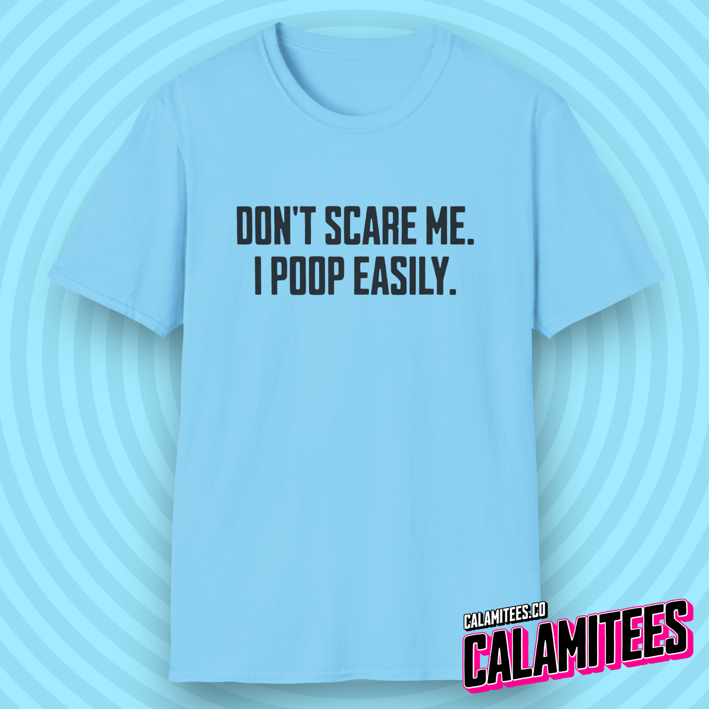 Don't Scare Me I Poop Easily Funny Adult Incontinence Problems Humor T-Shirt Graphic Tee Shirt Tshirt CALAMITEES.co CalamiTees