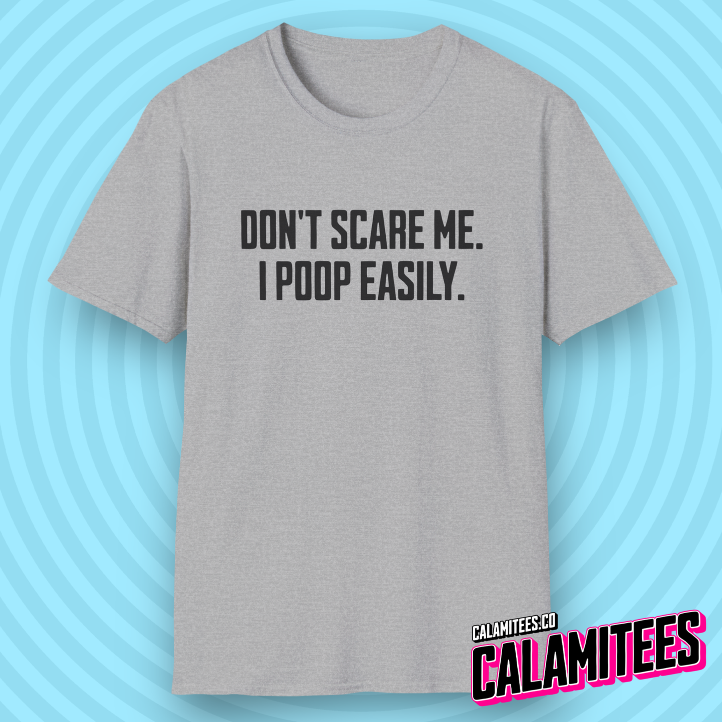 Don't Scare Me I Poop Easily Funny Adult Incontinence Problems Humor T-Shirt Graphic Tee Shirt Tshirt CALAMITEES.co CalamiTees