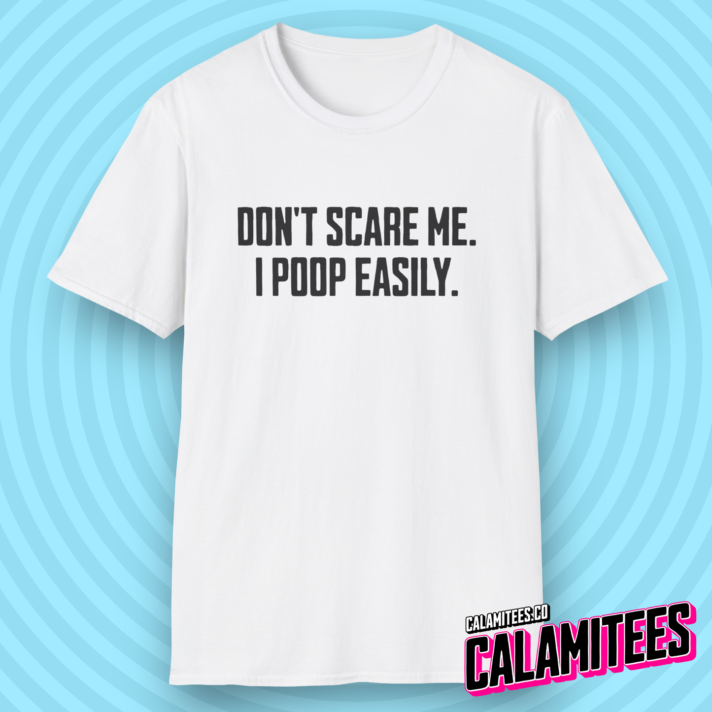 Don't Scare Me I Poop Easily Funny Adult Incontinence Problems Humor T-Shirt Graphic Tee Shirt Tshirt CALAMITEES.co CalamiTees