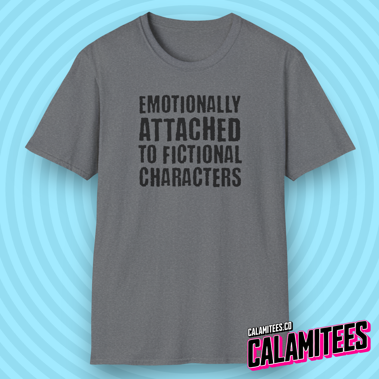 Emotionally Attached to Fictional Characters from TVs and Movies Funny Text Pop-Culture Graphic T-Shirt