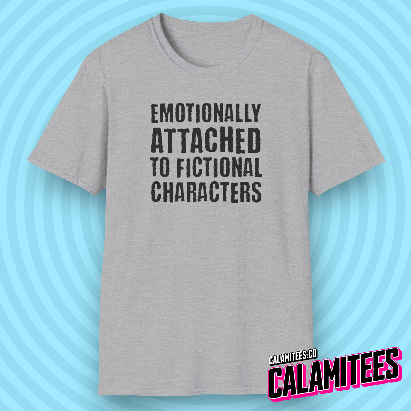 Emotionally Attached to Fictional Characters from TVs and Movies Funny Text Pop-Culture Graphic T-Shirt