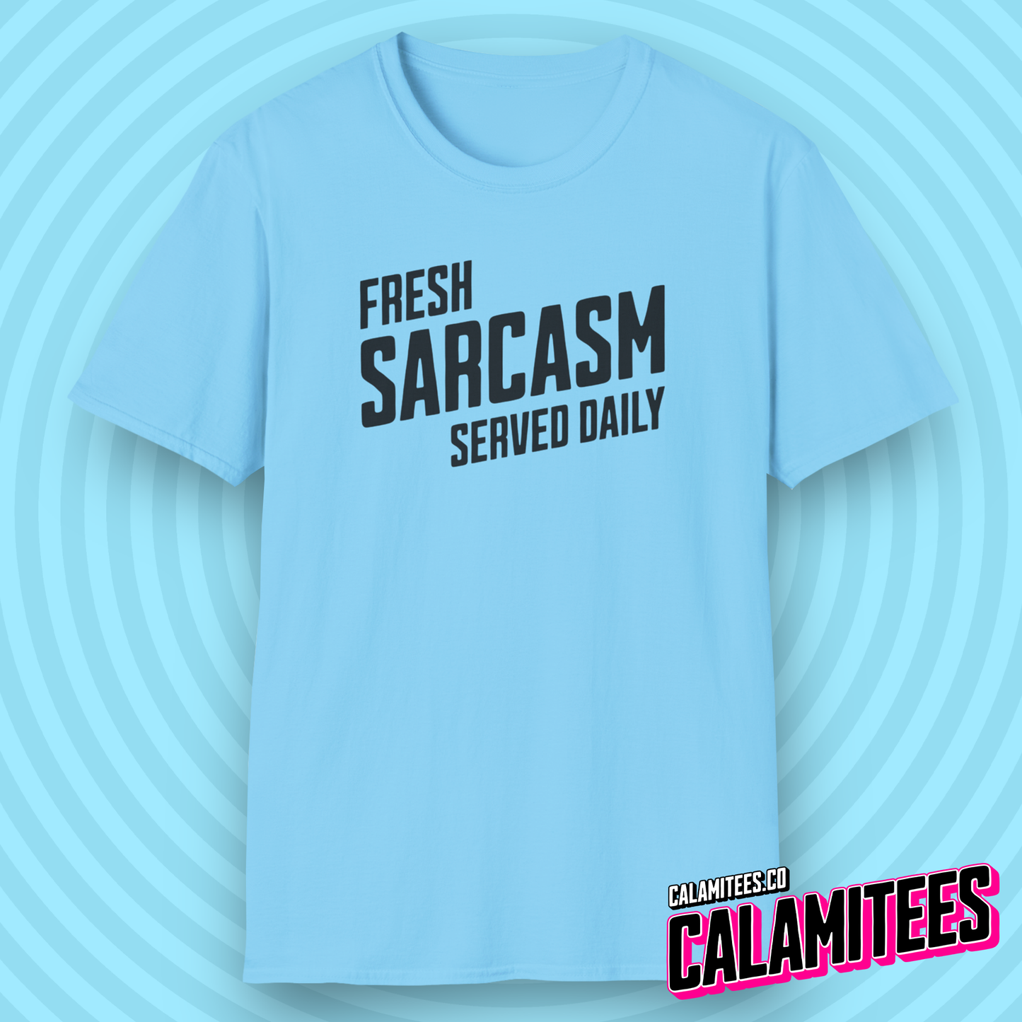 Fresh Sarcasm Served Daily T-Shirt