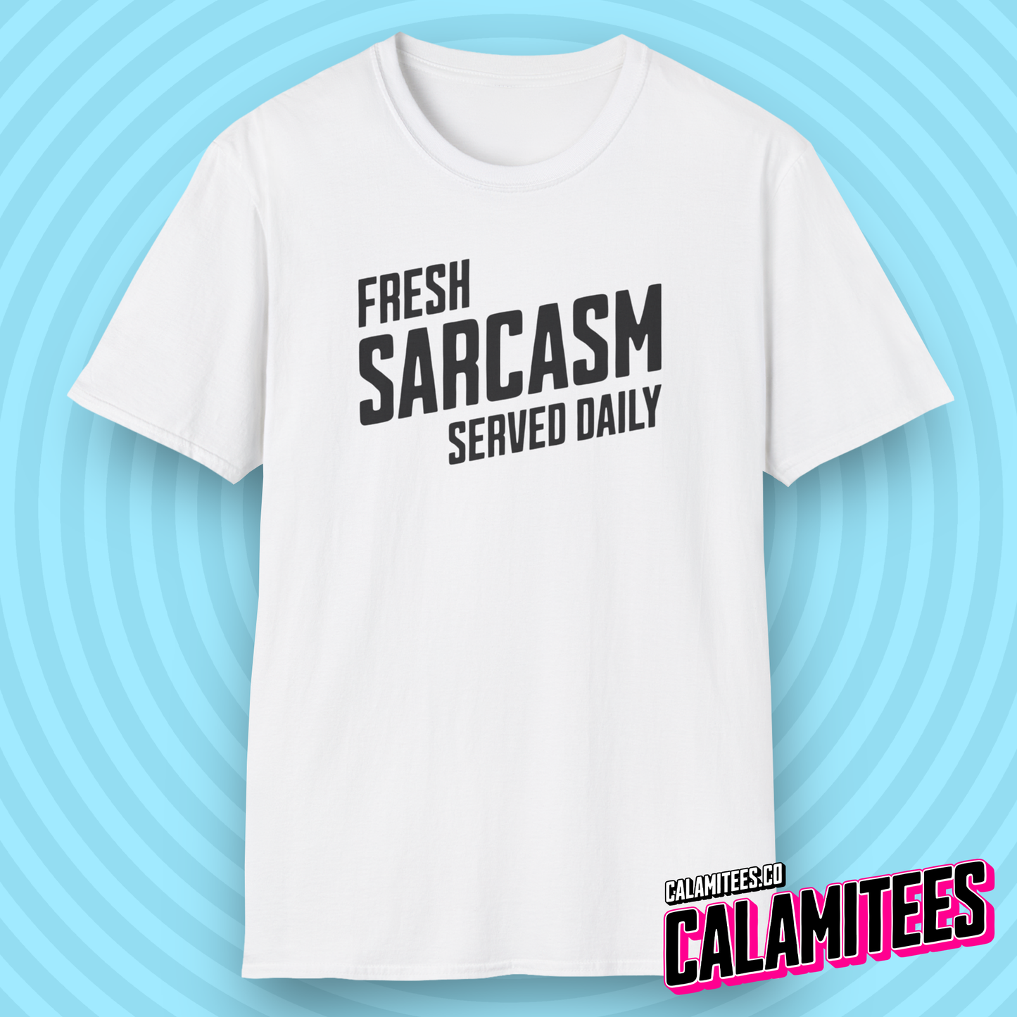Fresh Sarcasm Served Daily T-Shirt