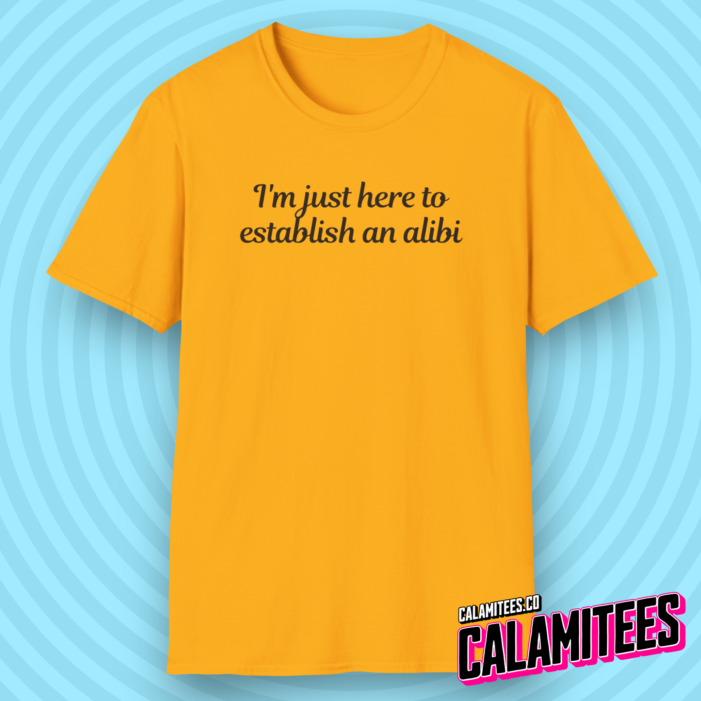I'm Just Here to Establish An Alibi - Funny Typographic Graphic Tee T-Shirt
