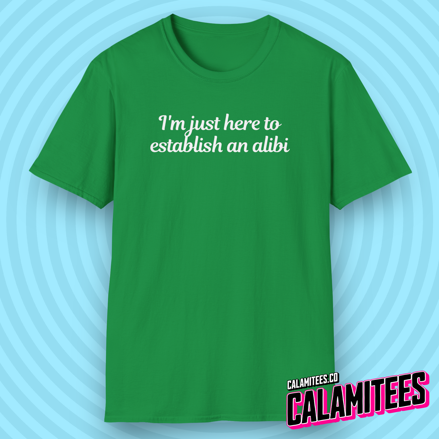 I'm Just Here to Establish An Alibi - Funny Typographic Graphic Tee T-Shirt