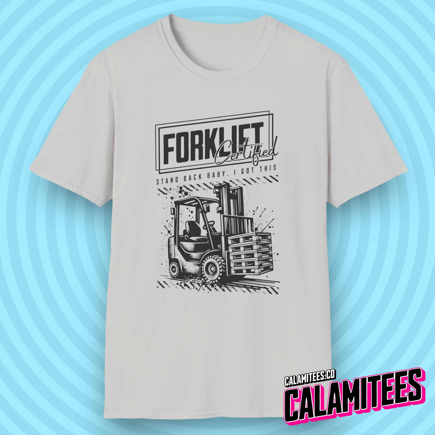 Forklift Certified - Stand Back Baby, I Got This T-Shirt
