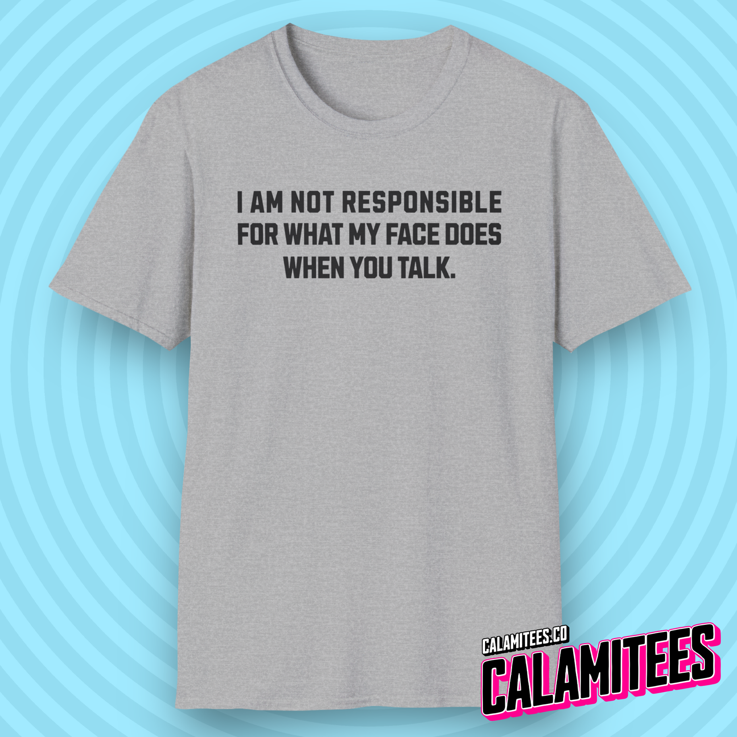 I Am Not Responsible For What My Face Does When You Talk funny text graphic tee sarcastic stupidity humor t-shirt