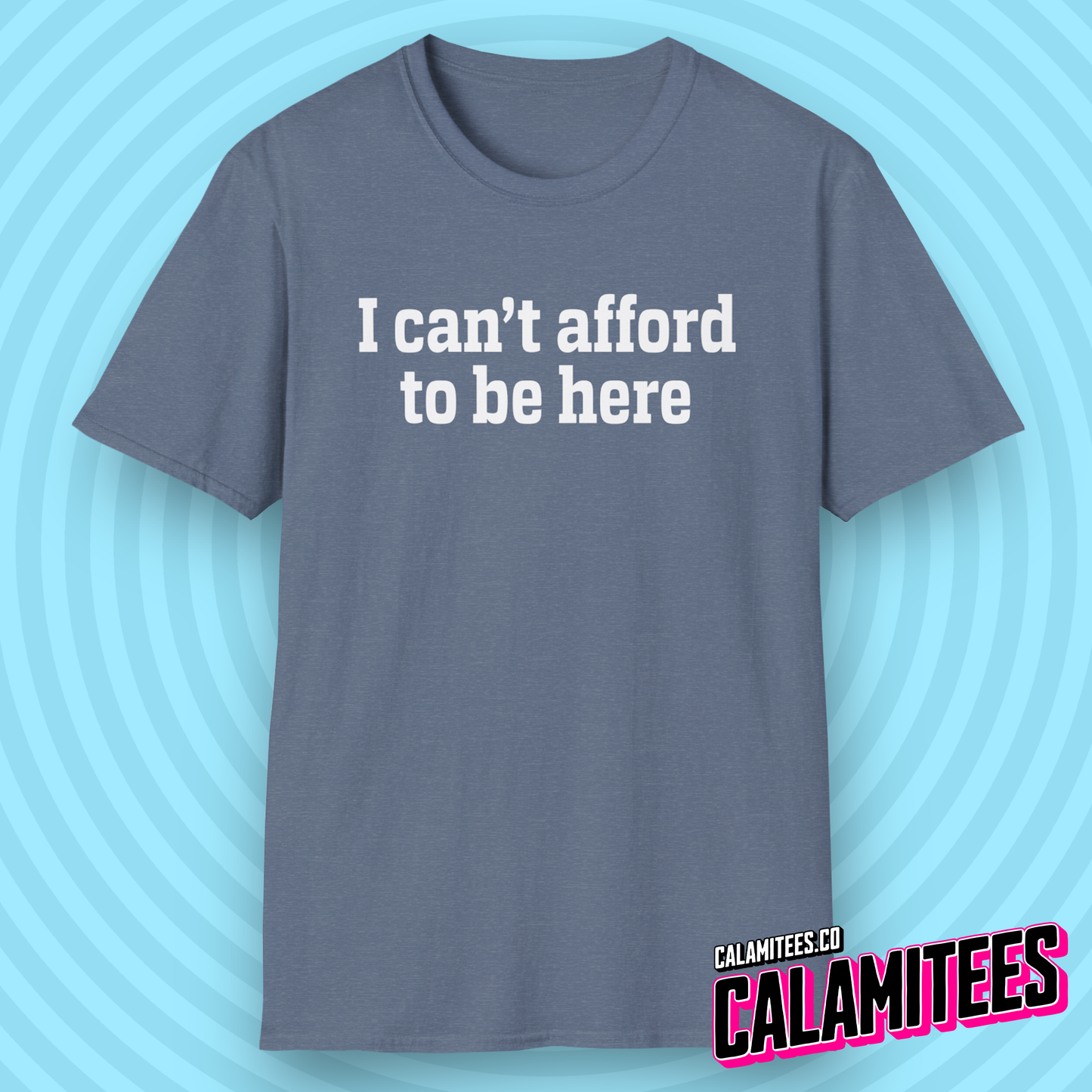 I Can't Afford to Be Here Everything is Expensive T-Shirt