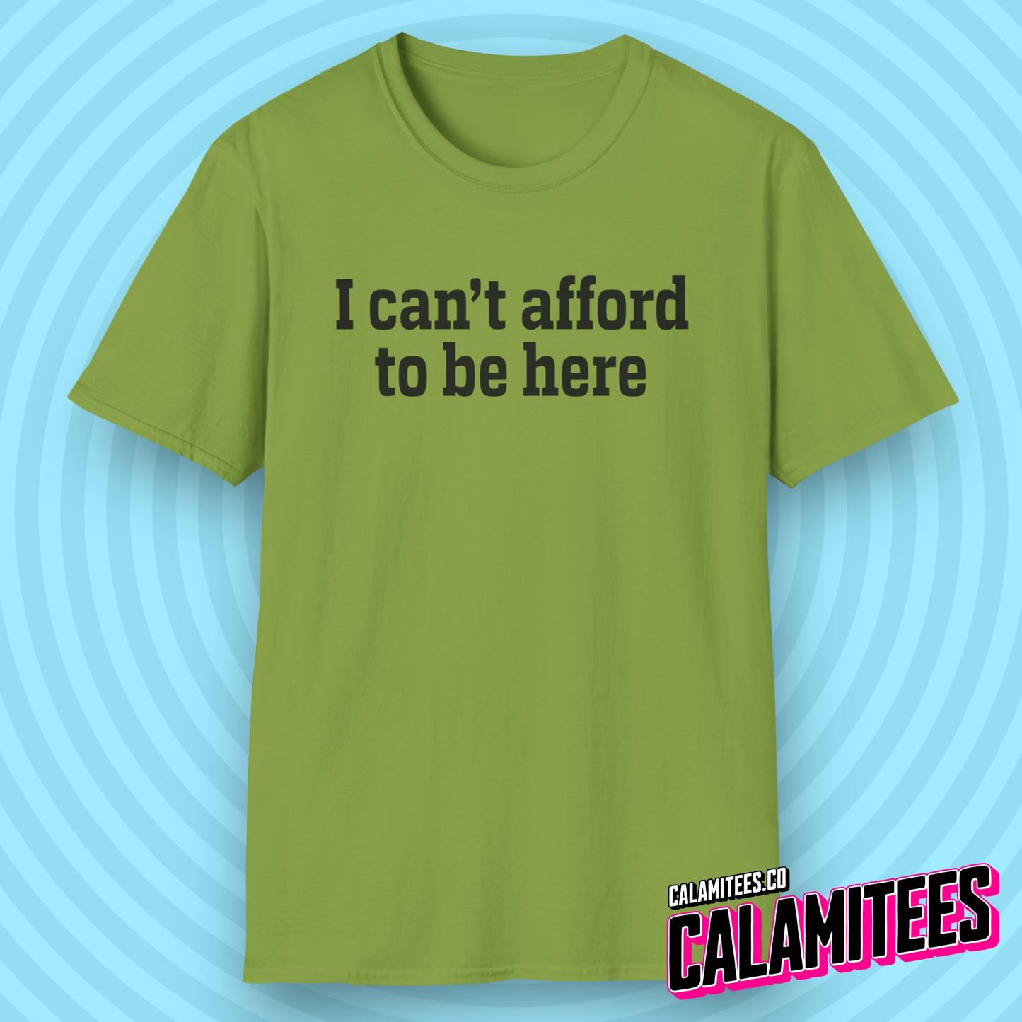 I Can't Afford to Be Here Everything is Expensive T-Shirt