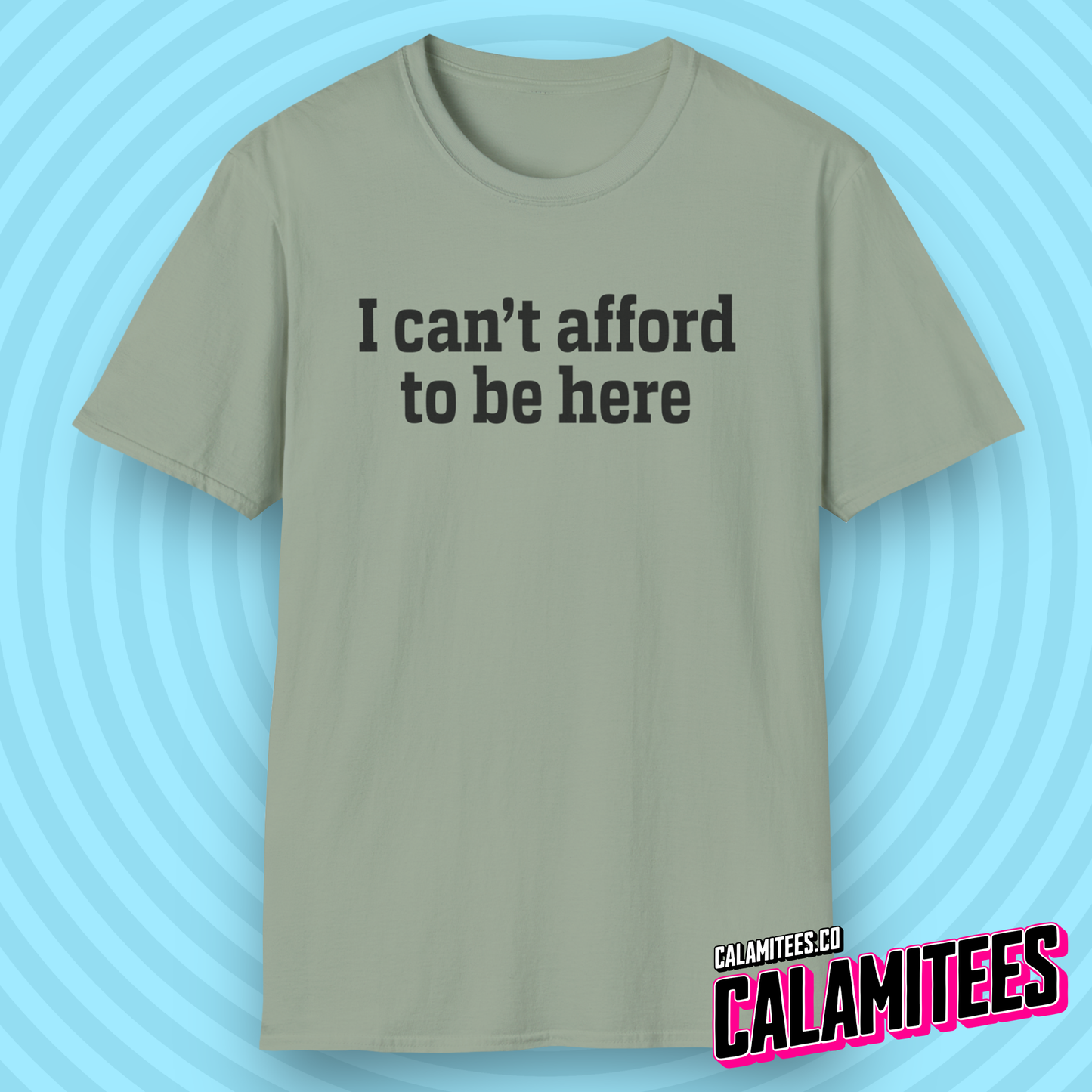 I Can't Afford to Be Here Everything is Expensive T-Shirt