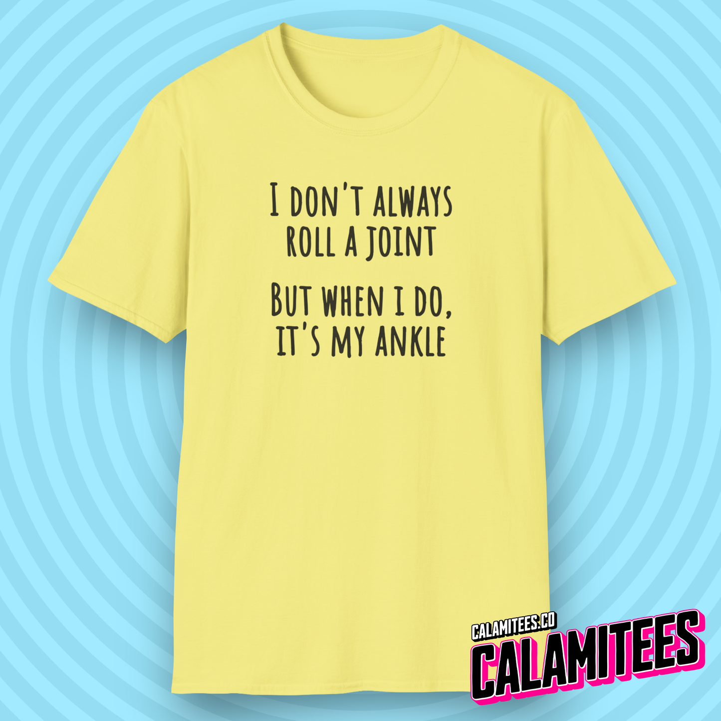 I Don't Always Roll a Joint, But When I do, It's My Ankle T-Shirt