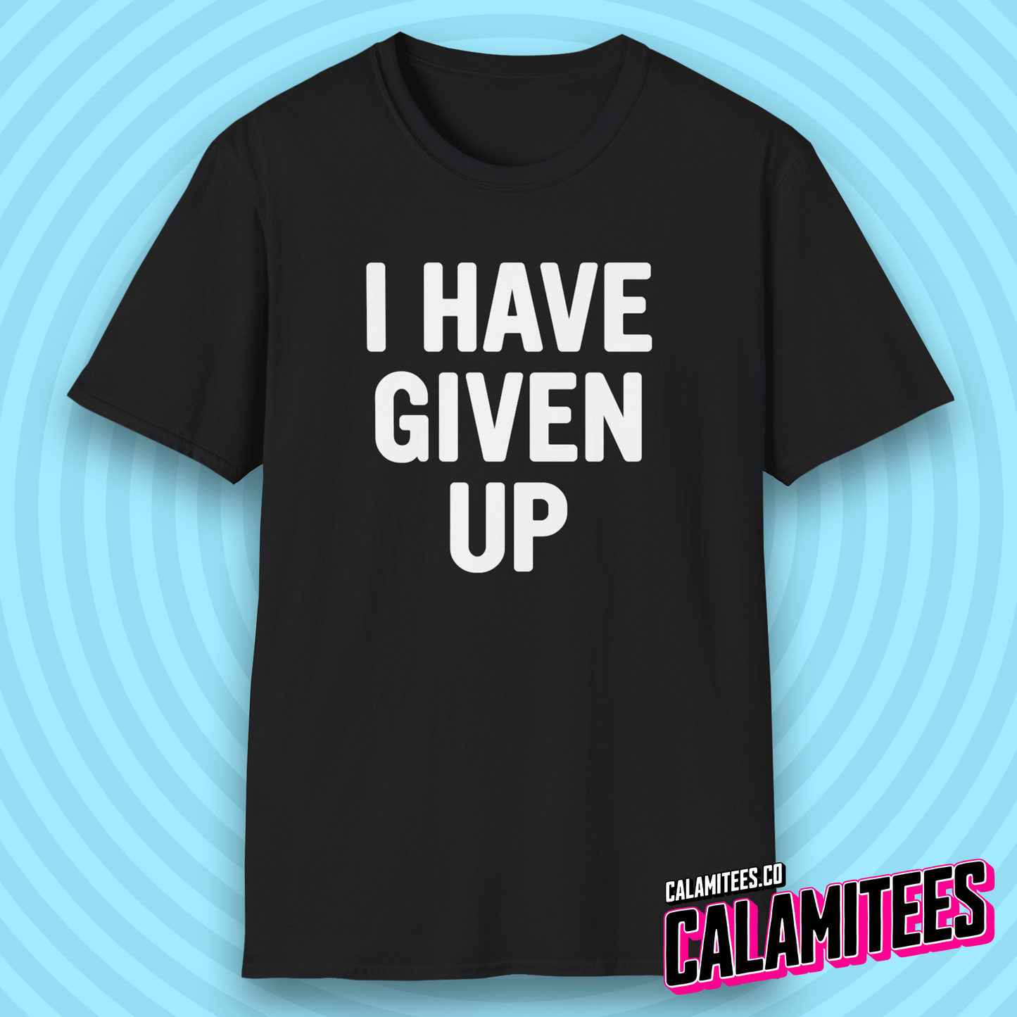 I Have Given Up Sarcastic Dark Humor for Adults T-Shirt