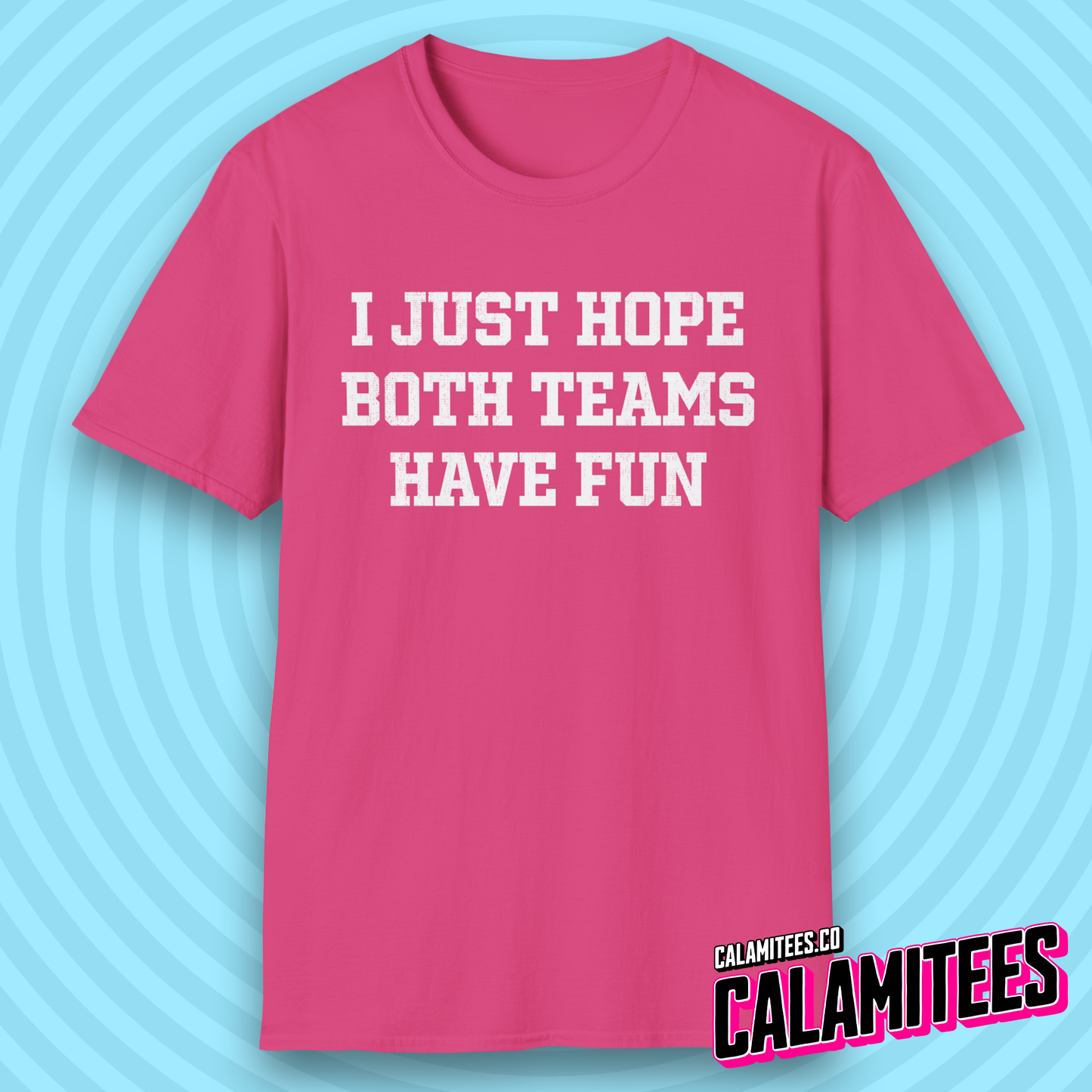 I Just Hope Both Teams Have Fun Funny Sports Fan T-Shirt