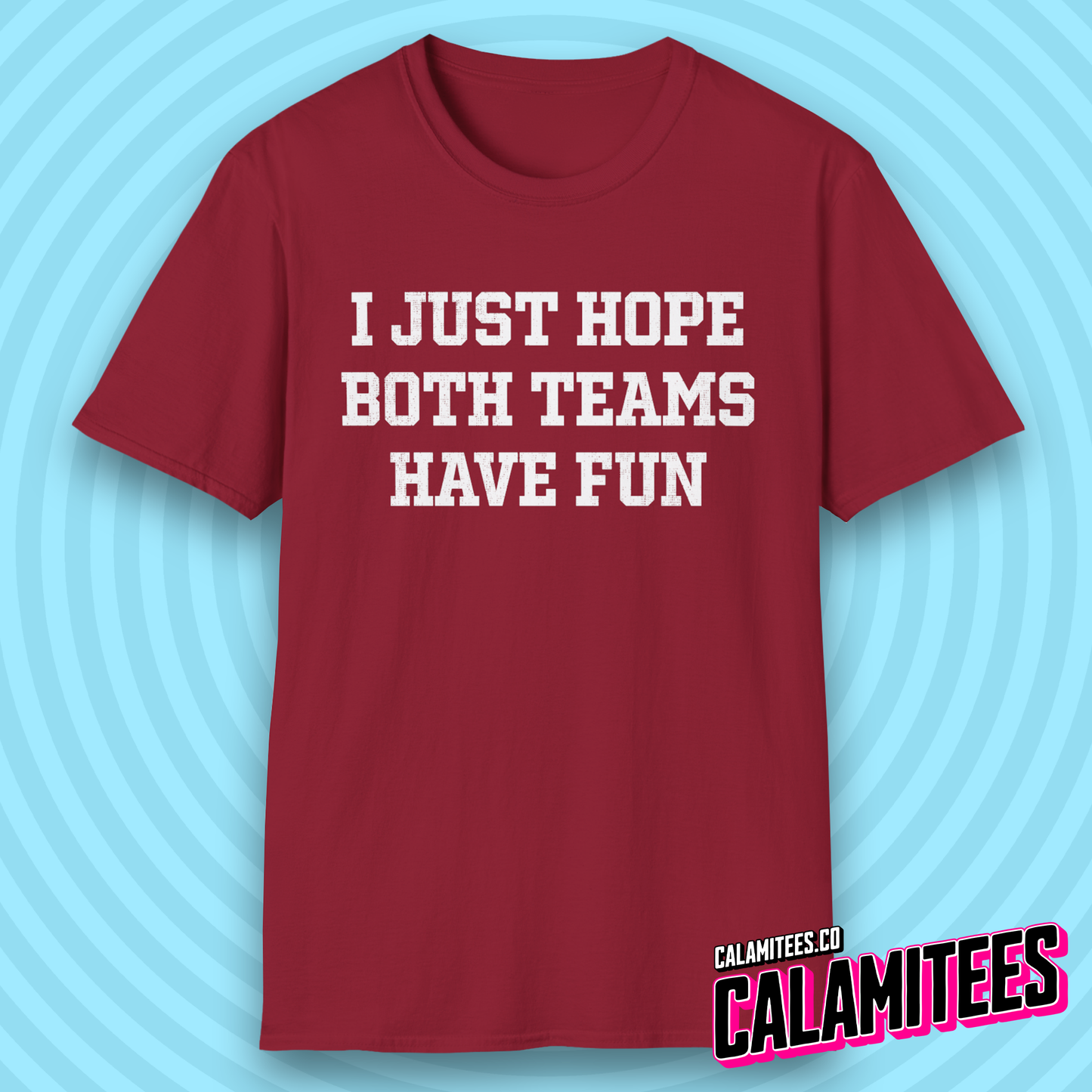 I Just Hope Both Teams Have Fun Funny Sports Fan T-Shirt