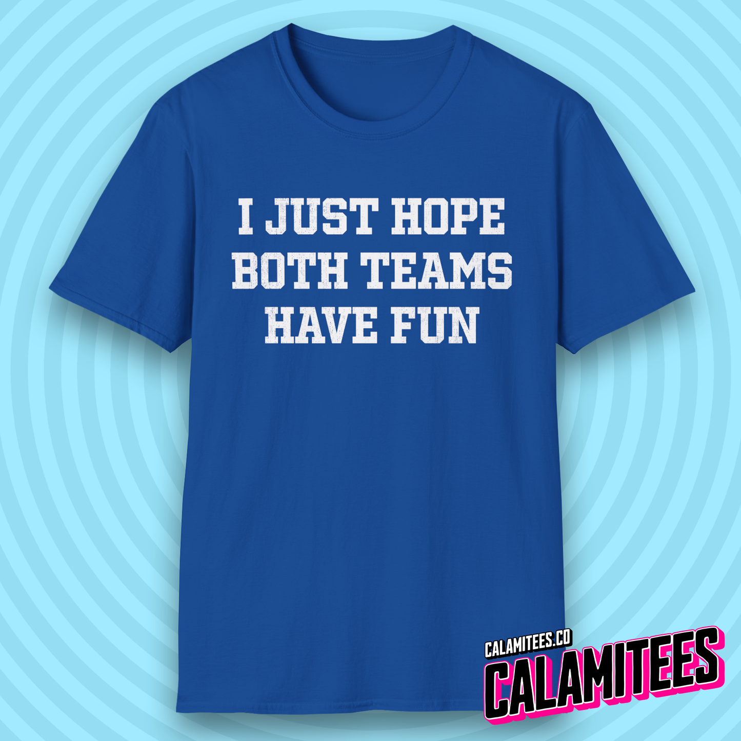 I Just Hope Both Teams Have Fun Funny Sports Fan T-Shirt