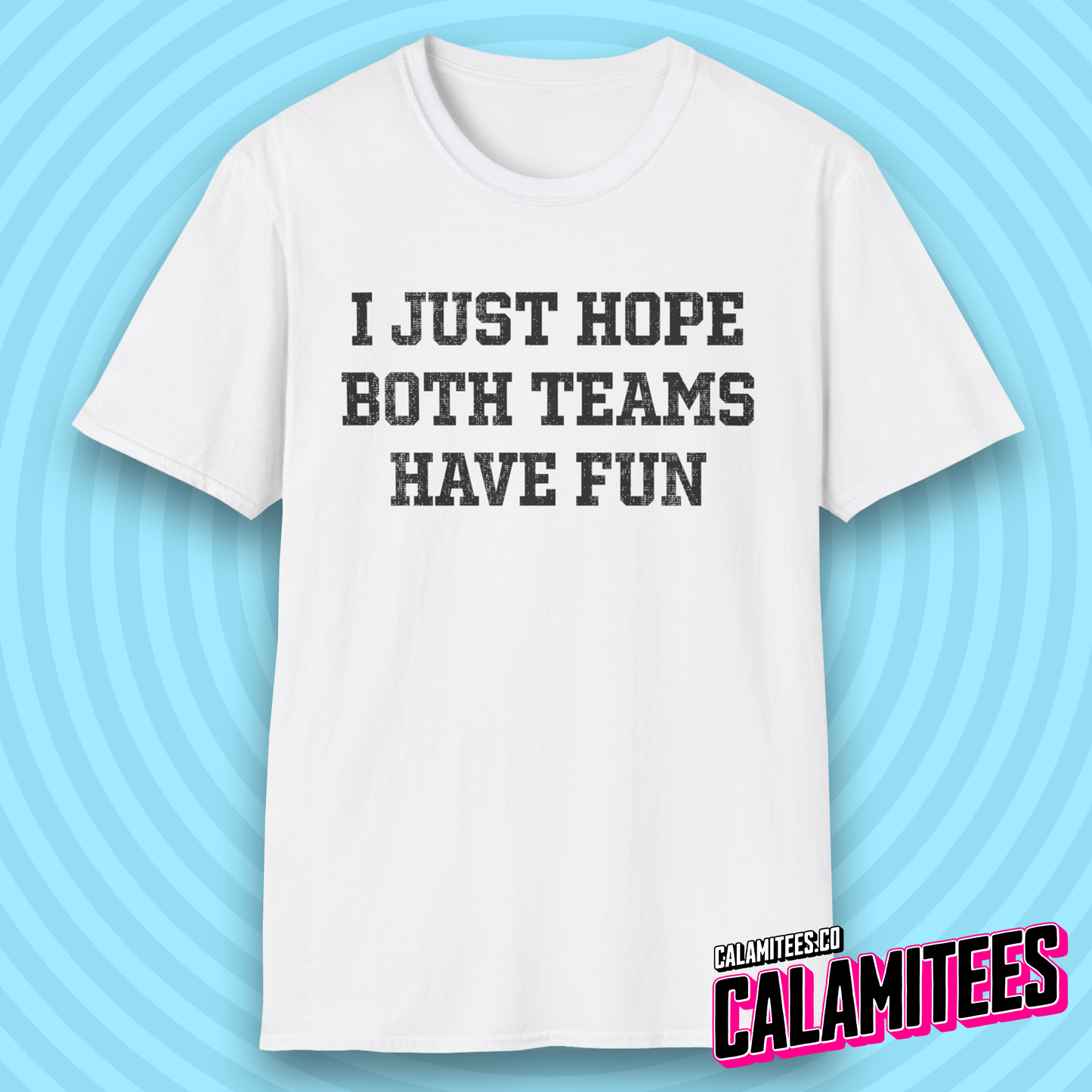I Just Hope Both Teams Have Fun Funny Sports Fan T-Shirt