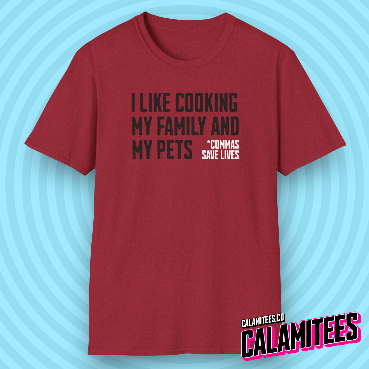 I Like Cooking My Family and My Pets - Comma Joke T-Shirt