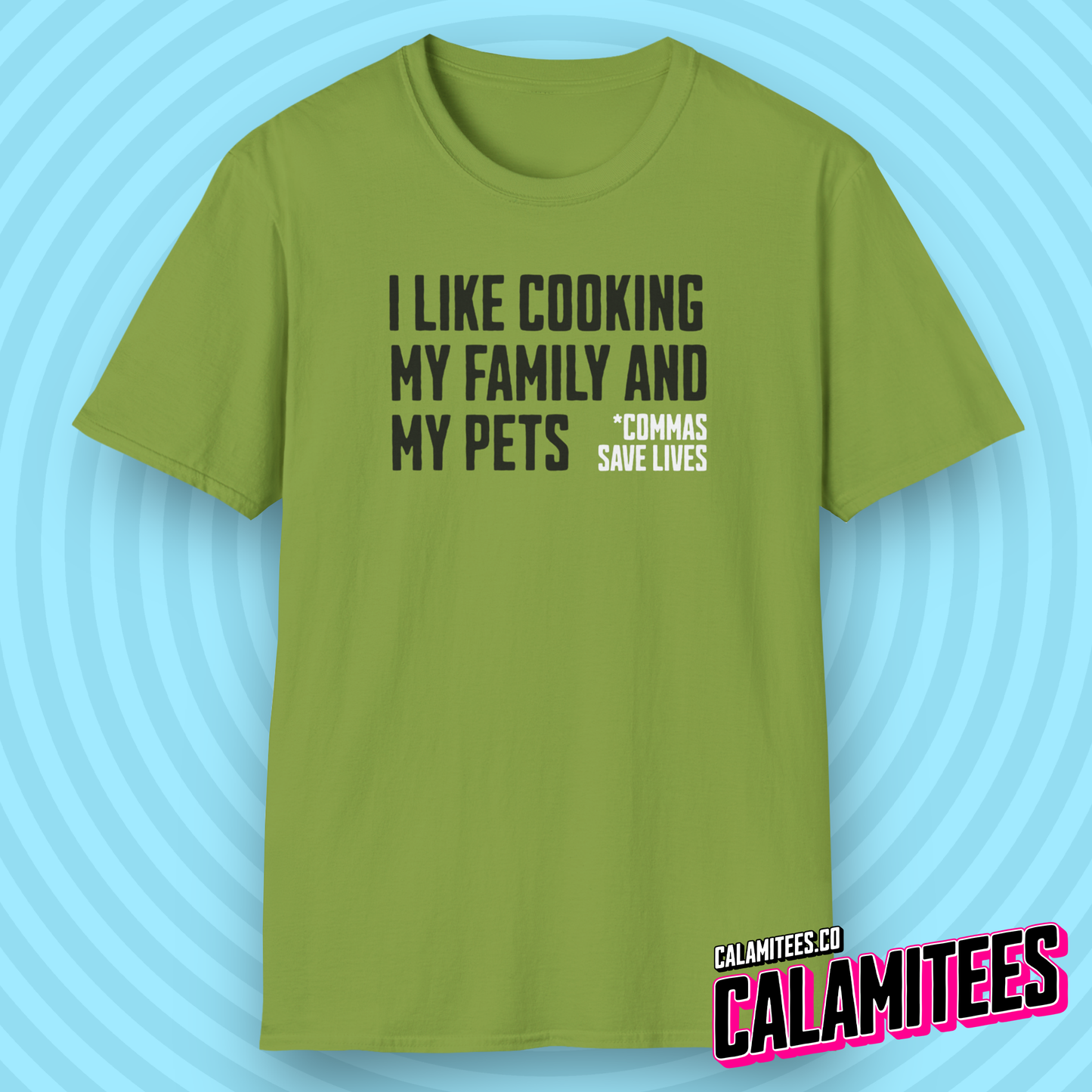 I Like Cooking My Family and My Pets - Comma Joke T-Shirt