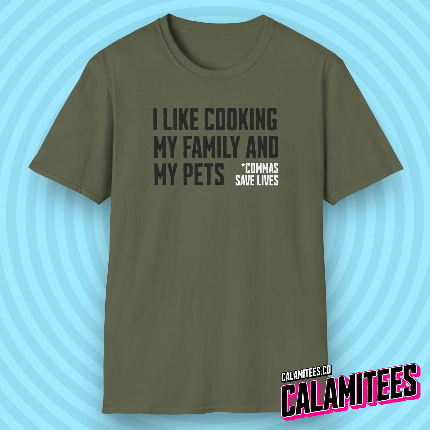 I Like Cooking My Family and My Pets - Comma Joke T-Shirt