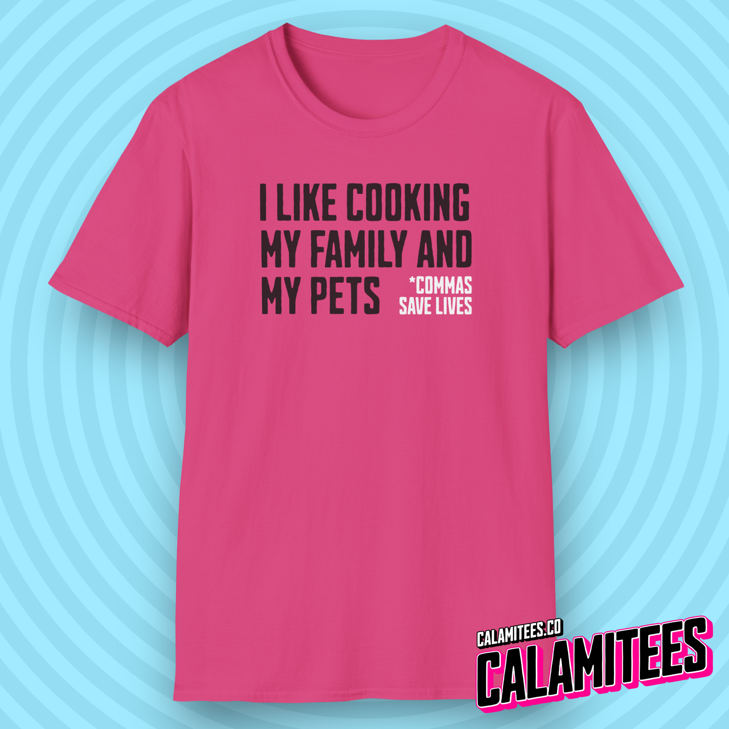 I Like Cooking My Family and My Pets - Comma Joke T-Shirt