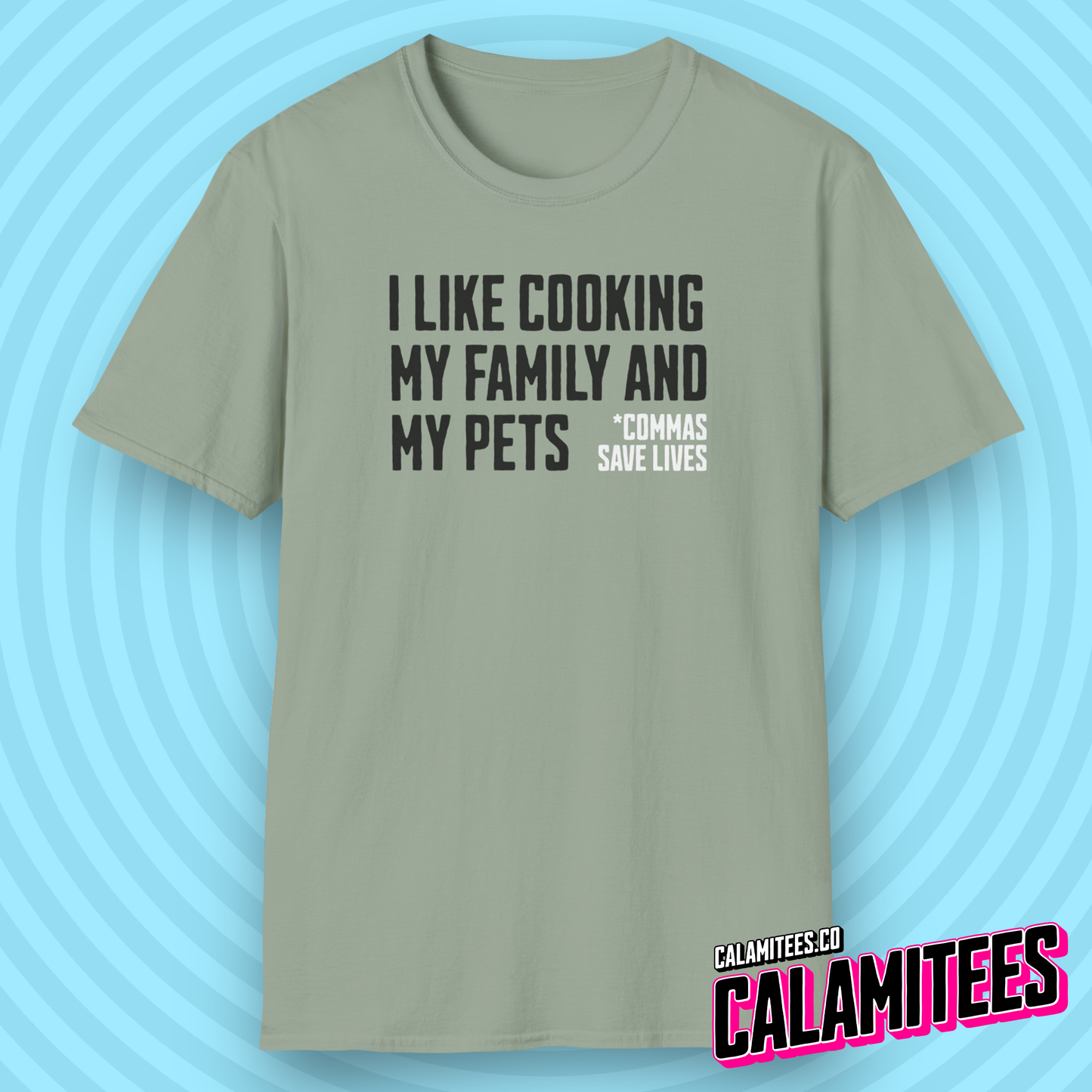 I Like Cooking My Family and My Pets - Comma Joke T-Shirt