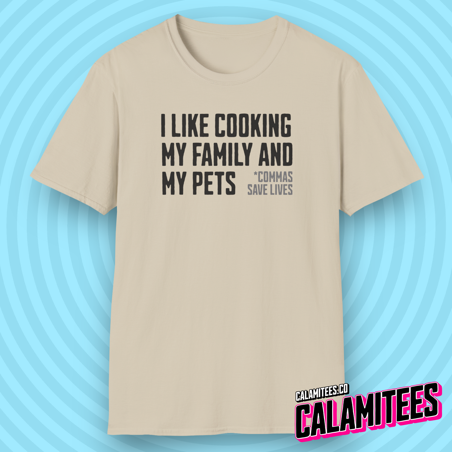 I Like Cooking My Family and My Pets - Comma Joke T-Shirt