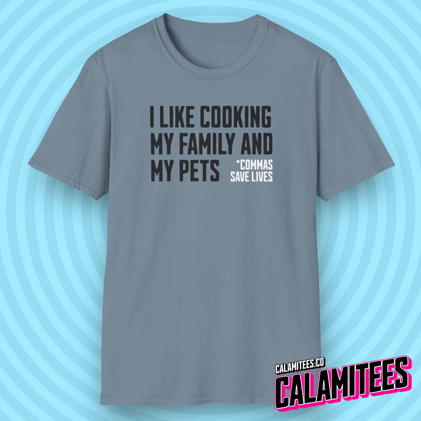 I Like Cooking My Family and My Pets - Comma Joke T-Shirt