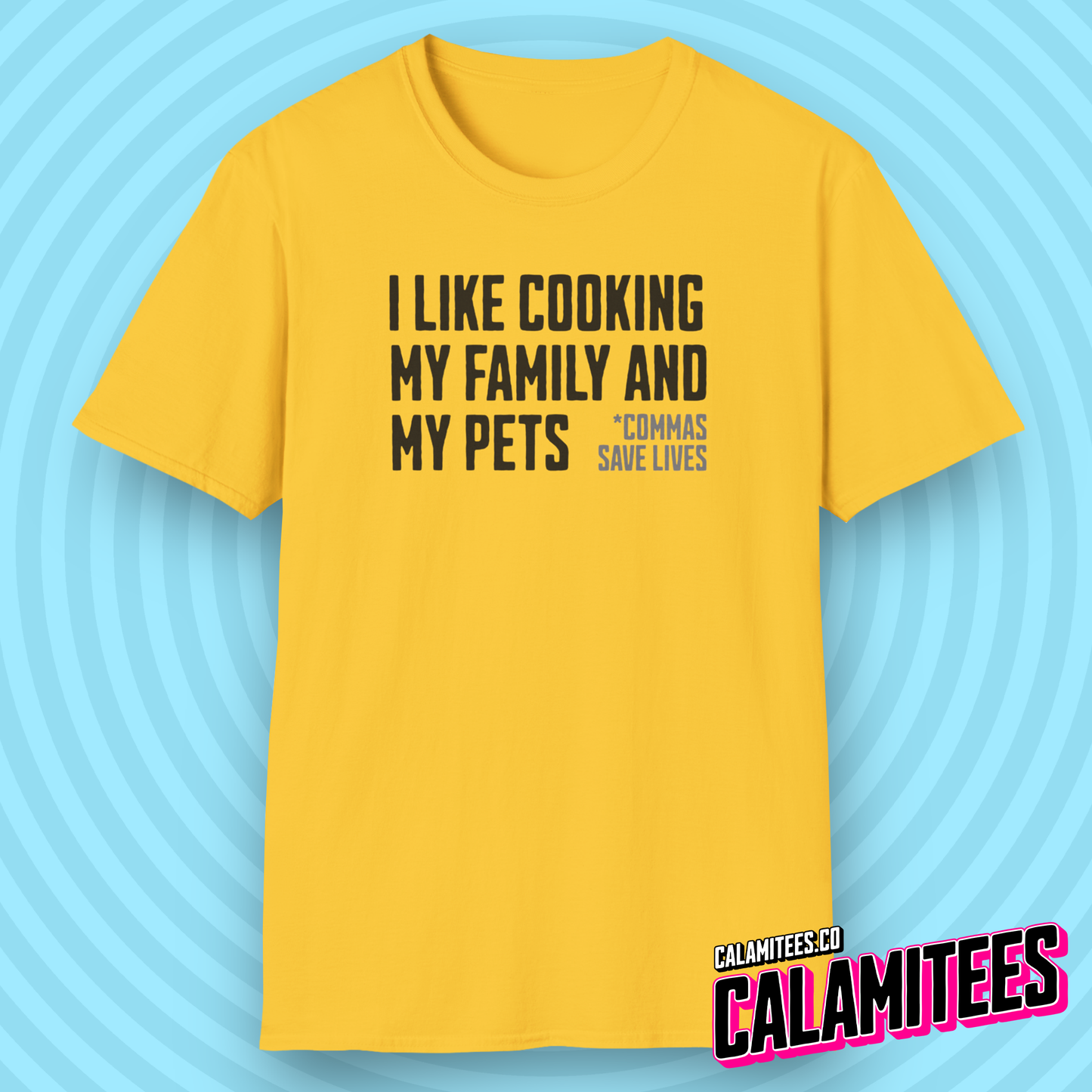 I Like Cooking My Family and My Pets - Comma Joke T-Shirt