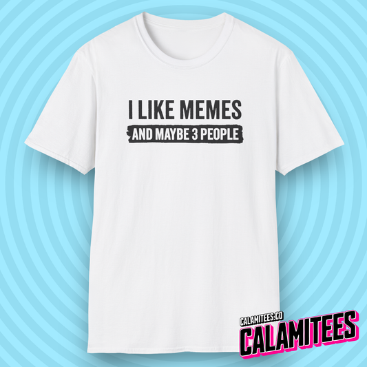 I Like Memes and Maybe 3 People T-Shirt