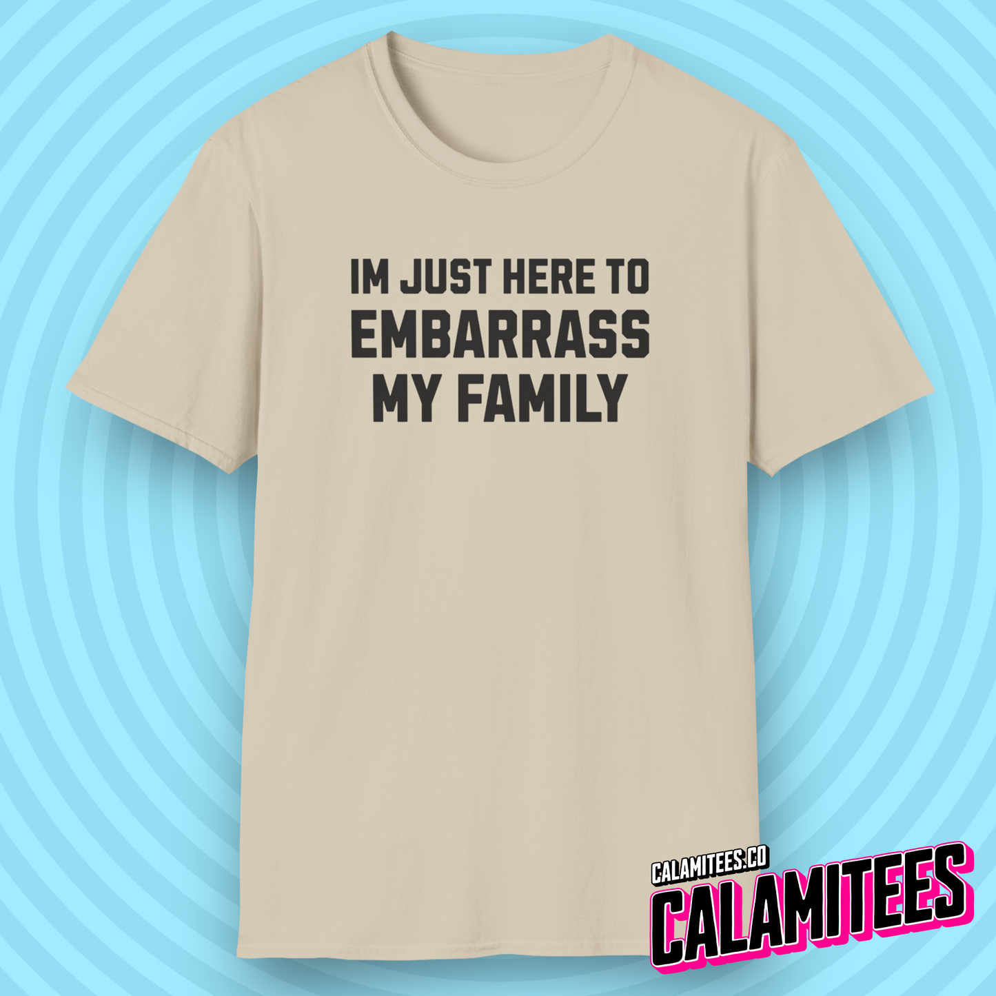 I'm Just Here to Embarrass My Family T-Shirt