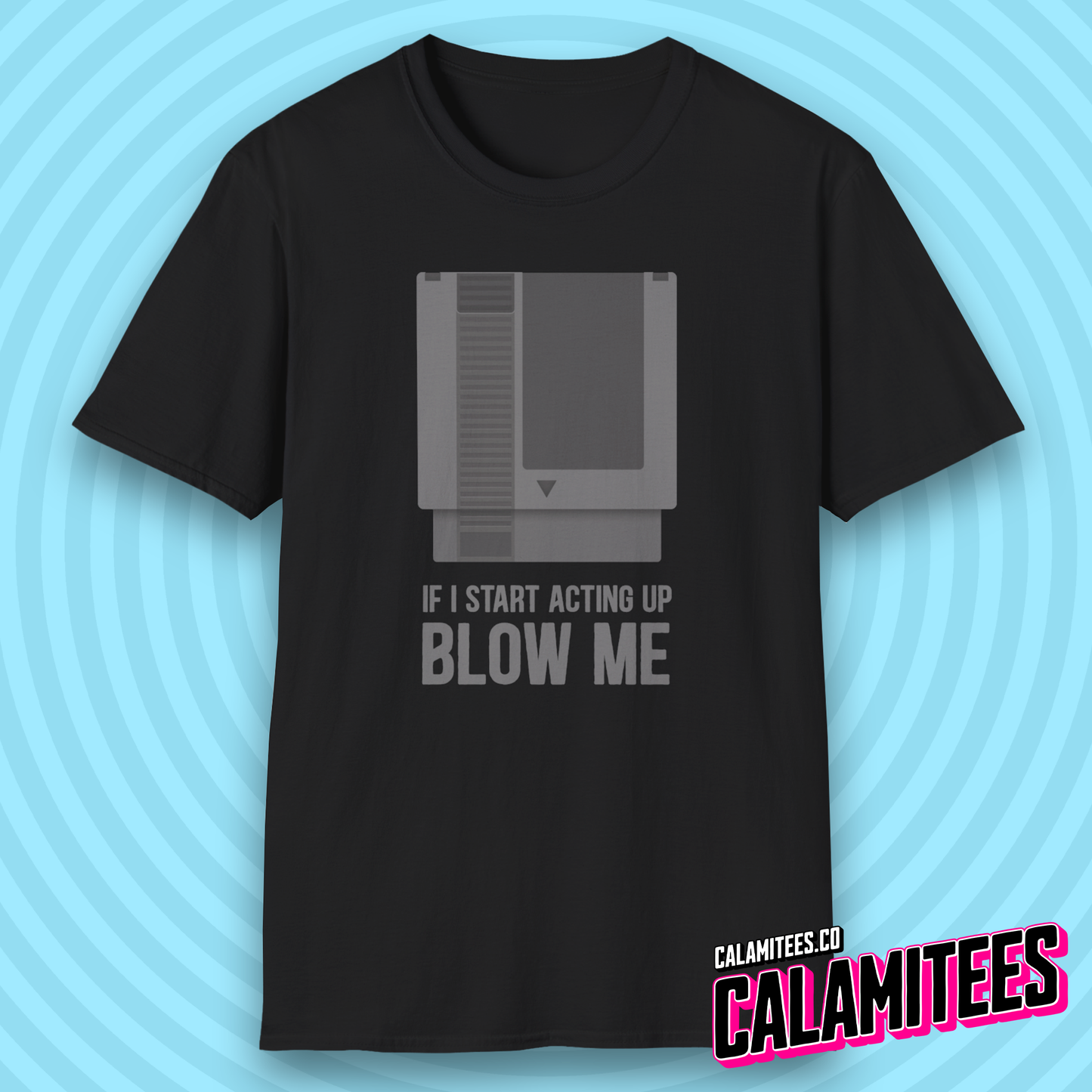 If I Start Acting Up Blow Me Retro Video Game Cartridge T-Shirt