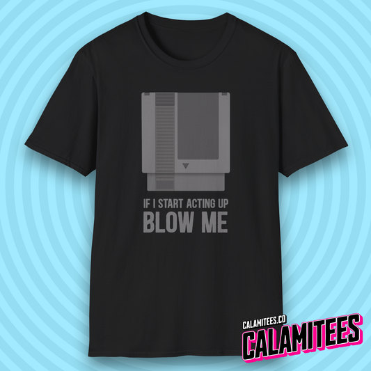 If I Start Acting Up Blow Me Retro Video Game Cartridge T-Shirt