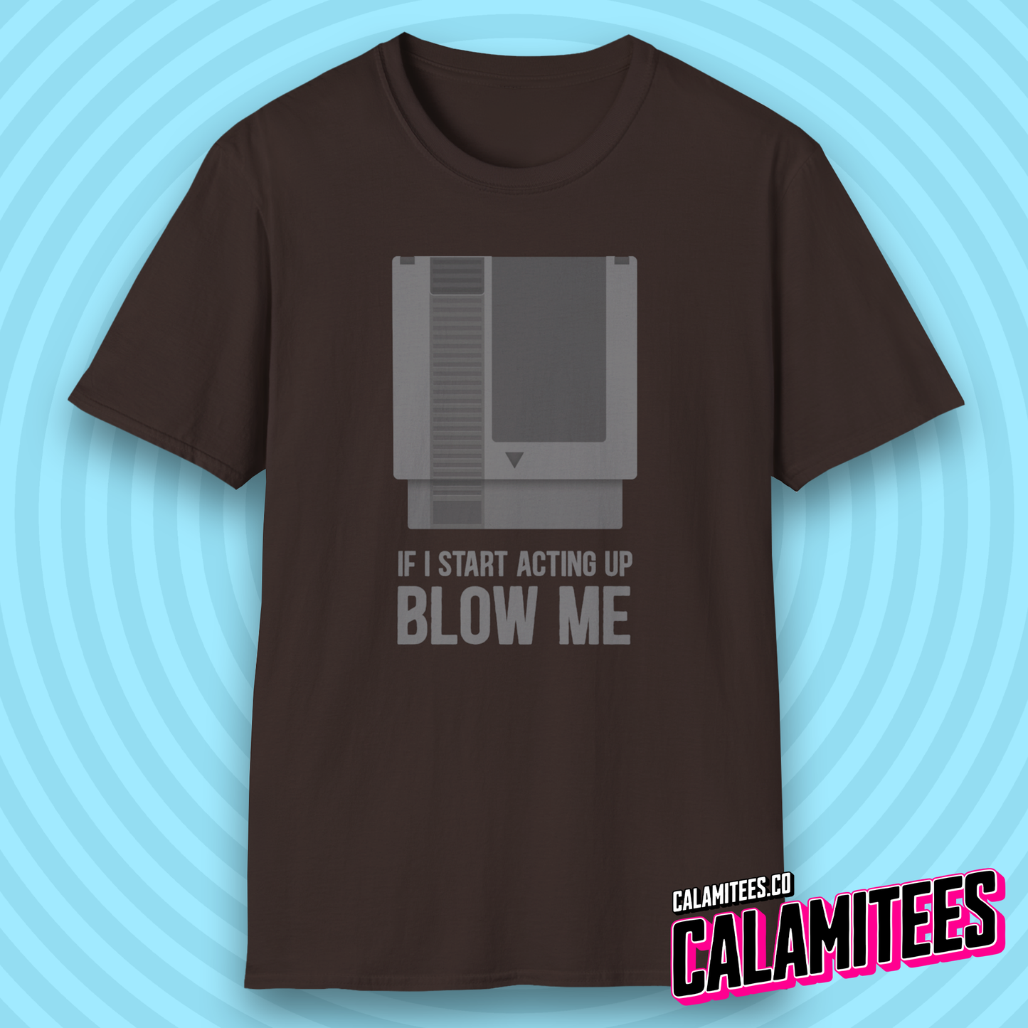 If I Start Acting Up Blow Me Retro Video Game Cartridge T-Shirt
